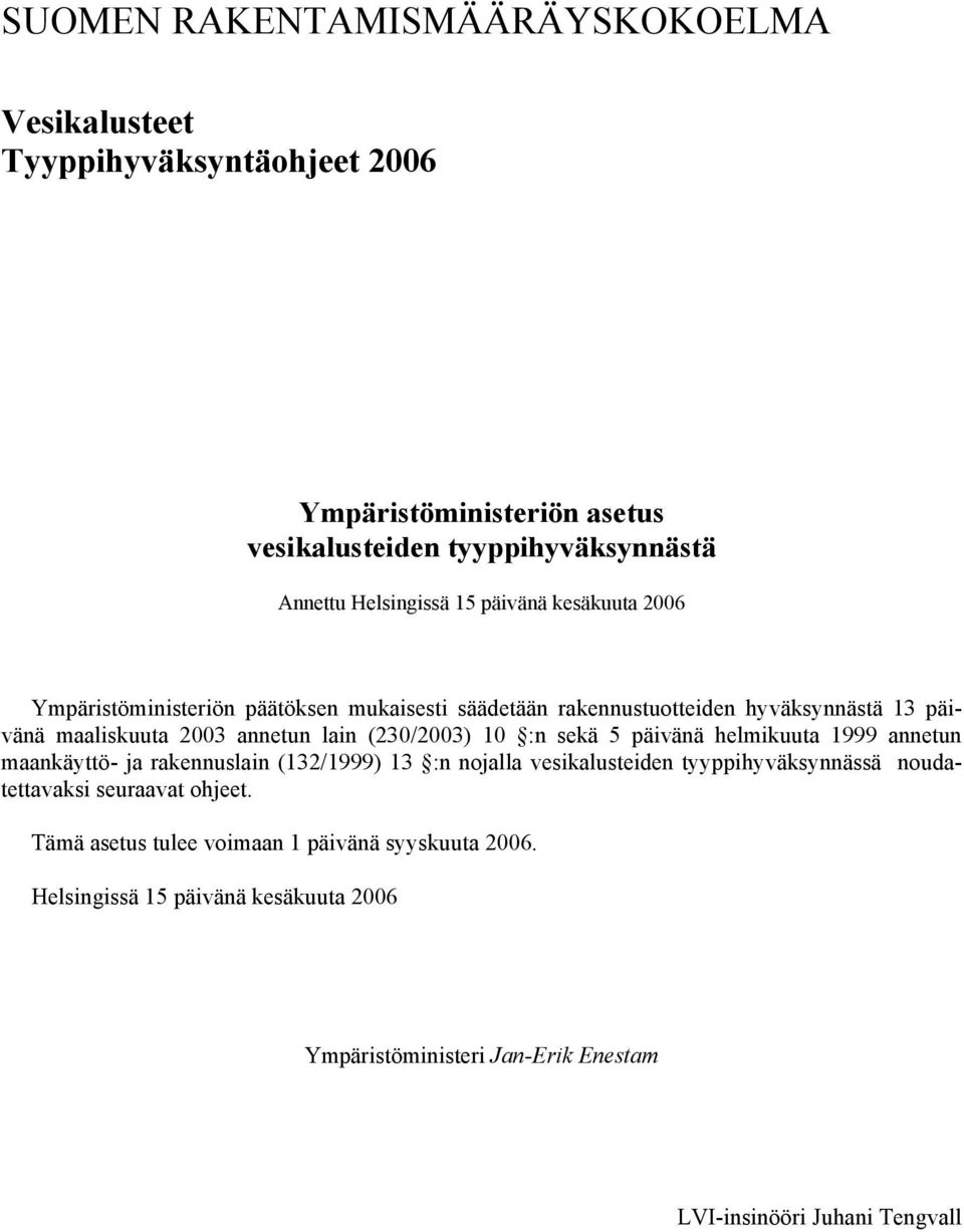 10 :n sekä 5 päivänä helmikuuta 1999 annetun maankäyttö- ja rakennuslain (132/1999) 13 :n nojalla vesikalusteiden tyyppihyväksynnässä noudatettavaksi seuraavat