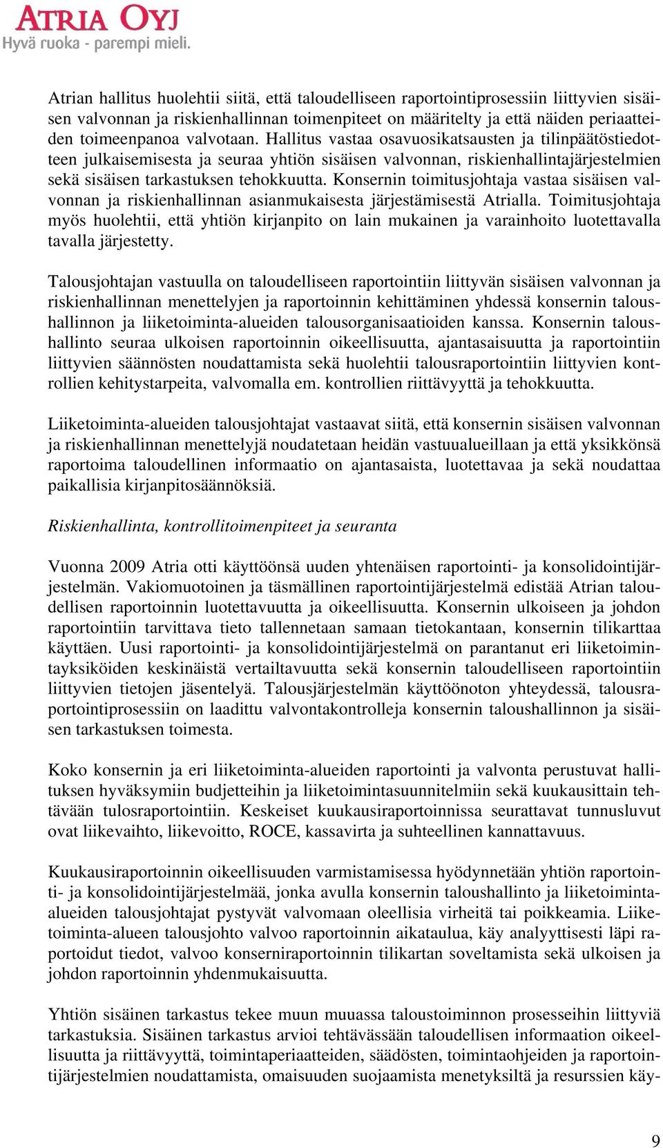 Konsernin toimitusjohtaja vastaa sisäisen valvonnan ja riskienhallinnan asianmukaisesta järjestämisestä Atrialla.