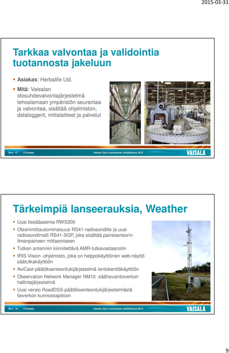 Weather Uusi tiesääasema RWS200 Otsonimittausominaisuus RS41-radiosondille ja uusi radiosondimalli RS41-SGP, joka sisältää painesensorin ilmanpaineen mittaamiseen Tutkan antenniin