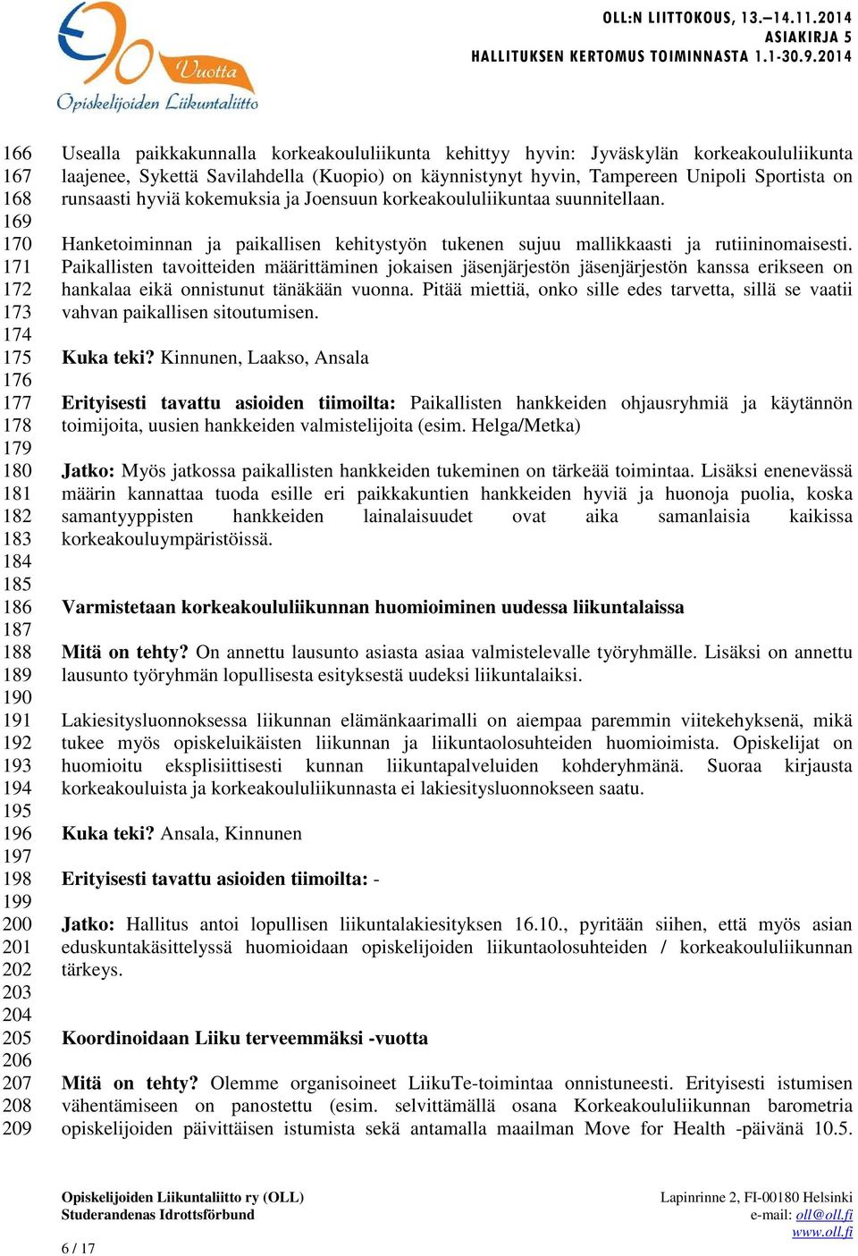 korkeakoululiikuntaa suunnitellaan. Hanketoiminnan ja paikallisen kehitystyön tukenen sujuu mallikkaasti ja rutiininomaisesti.