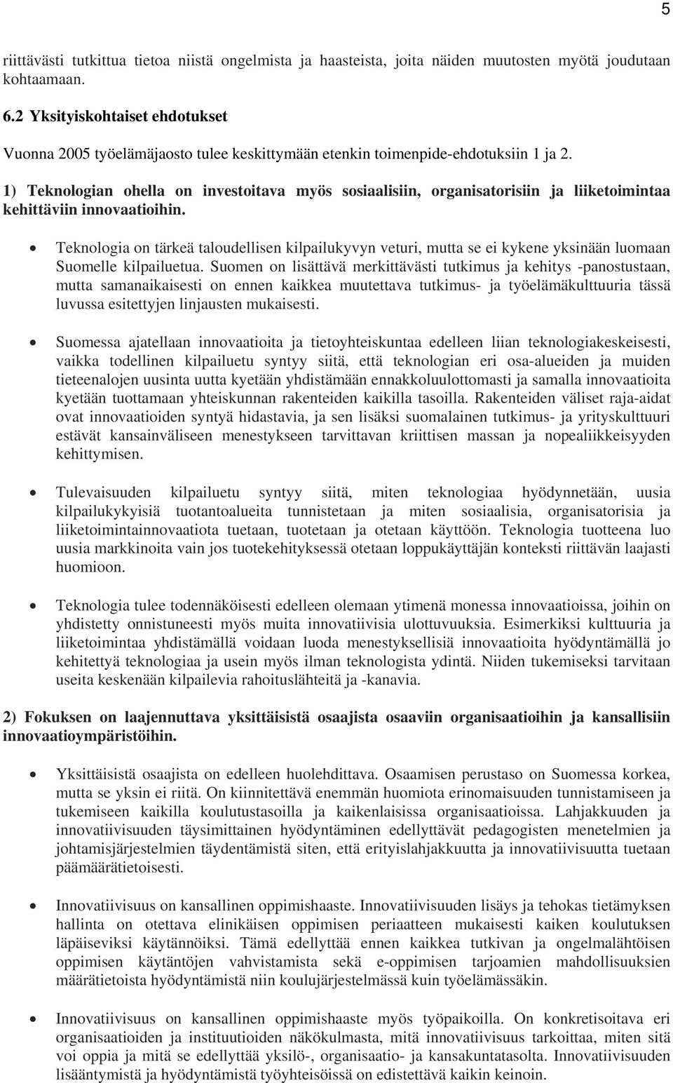 1) Teknologian ohella on investoitava myös sosiaalisiin, organisatorisiin ja liiketoimintaa kehittäviin innovaatioihin.