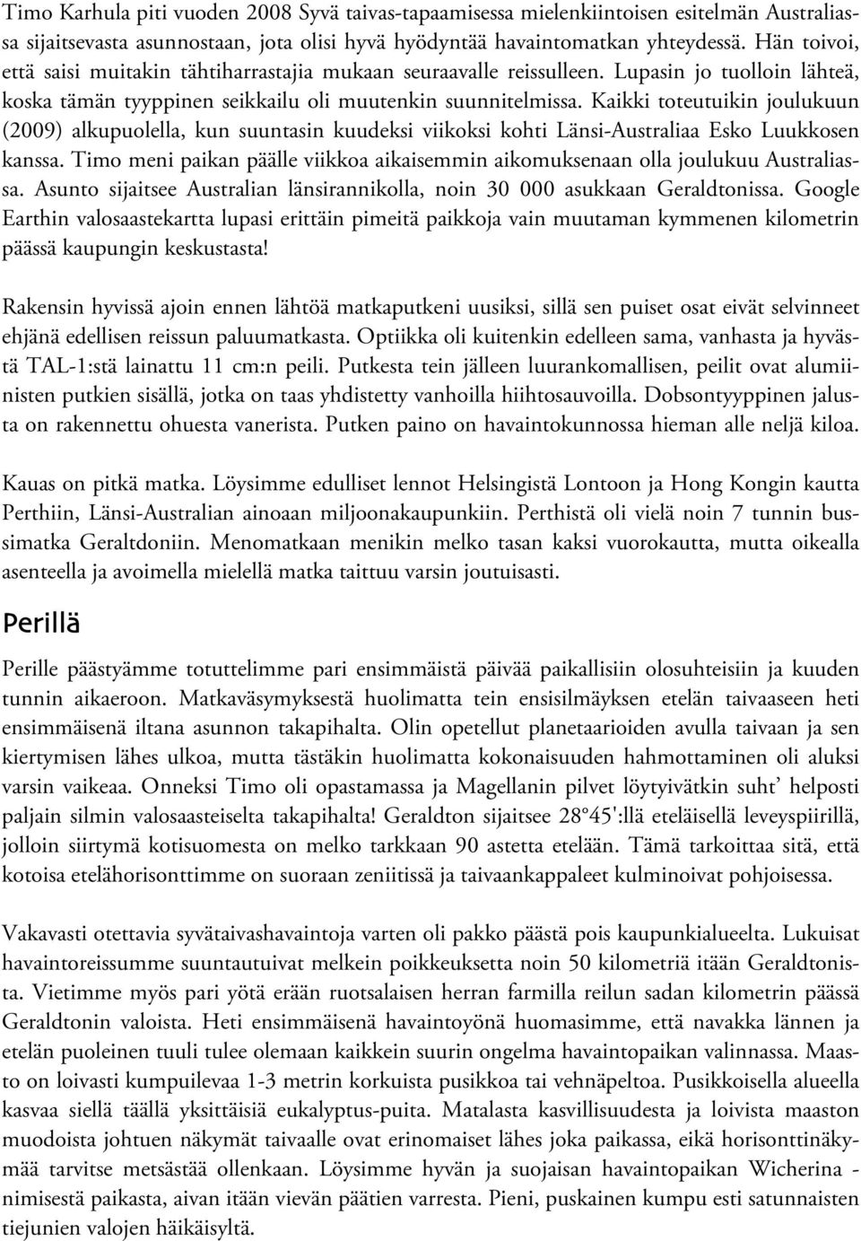 Kaikki toteutuikin joulukuun (2009) alkupuolella, kun suuntasin kuudeksi viikoksi kohti Länsi-Australiaa Esko Luukkosen kanssa.