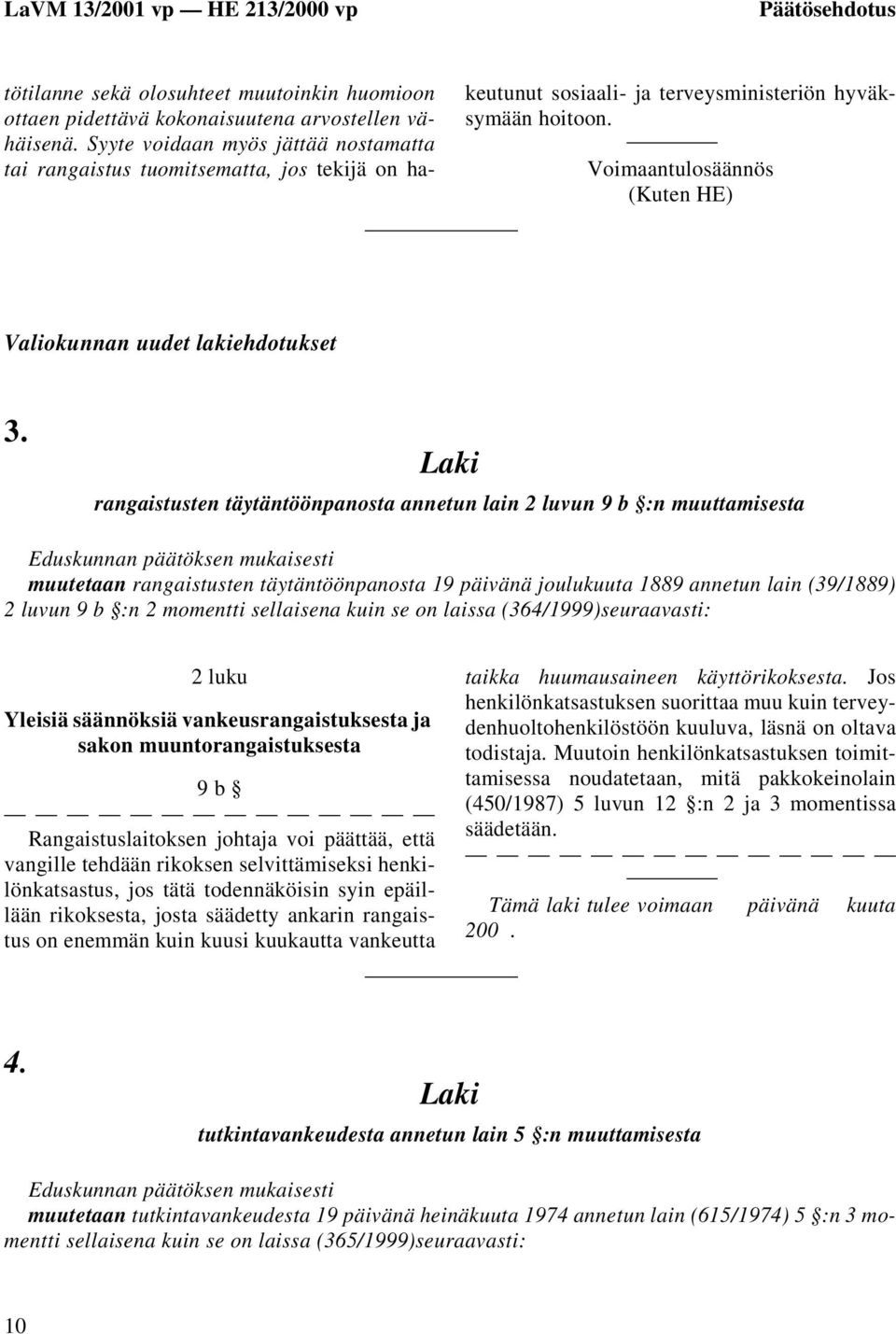 Voimaantulosäännös (Kuten HE) Valiokunnan uudet lakiehdotukset 3.