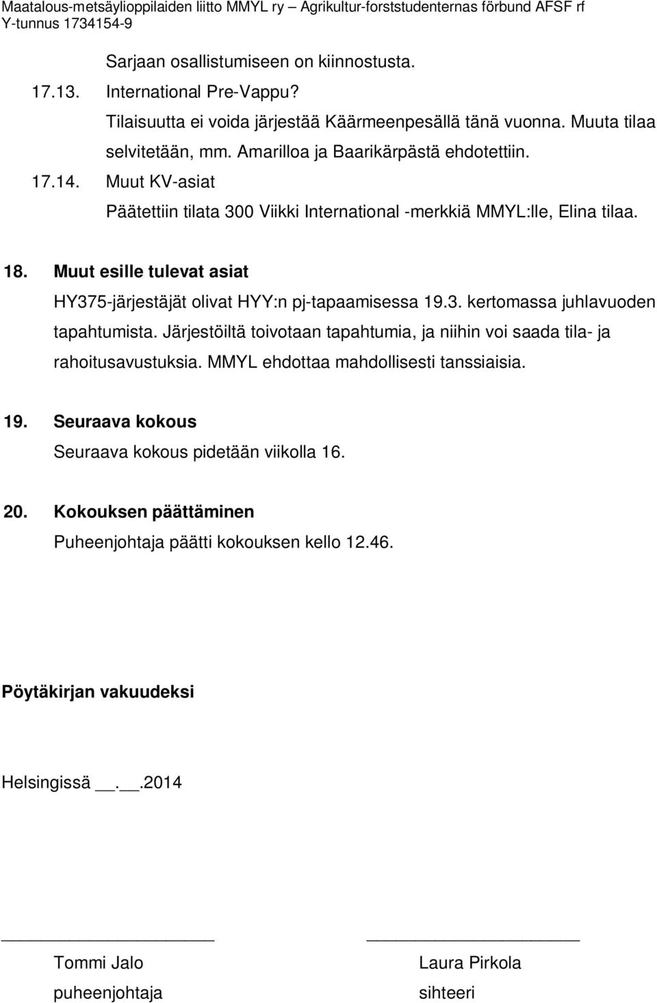 Muut esille tulevat asiat HY375-järjestäjät olivat HYY:n pj-tapaamisessa 19.3. kertomassa juhlavuoden tapahtumista.