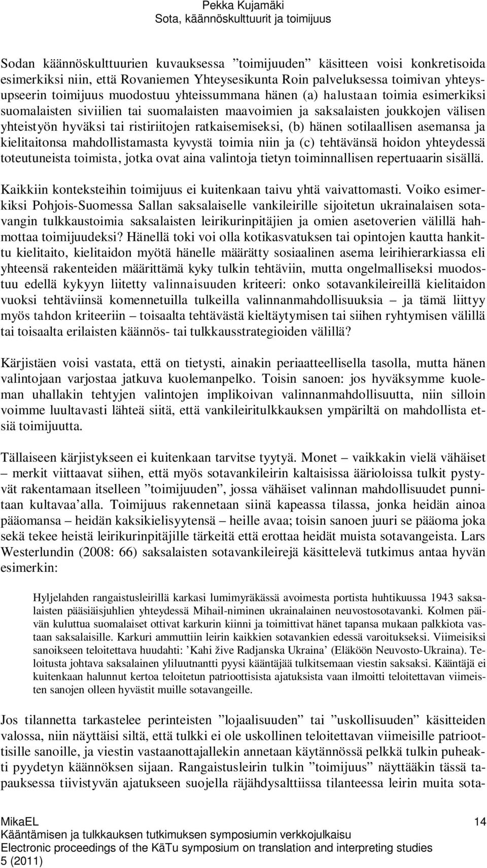 hänen sotilaallisen asemansa ja kielitaitonsa mahdollistamasta kyvystä toimia niin ja (c) tehtävänsä hoidon yhteydessä toteutuneista toimista, jotka ovat aina valintoja tietyn toiminnallisen