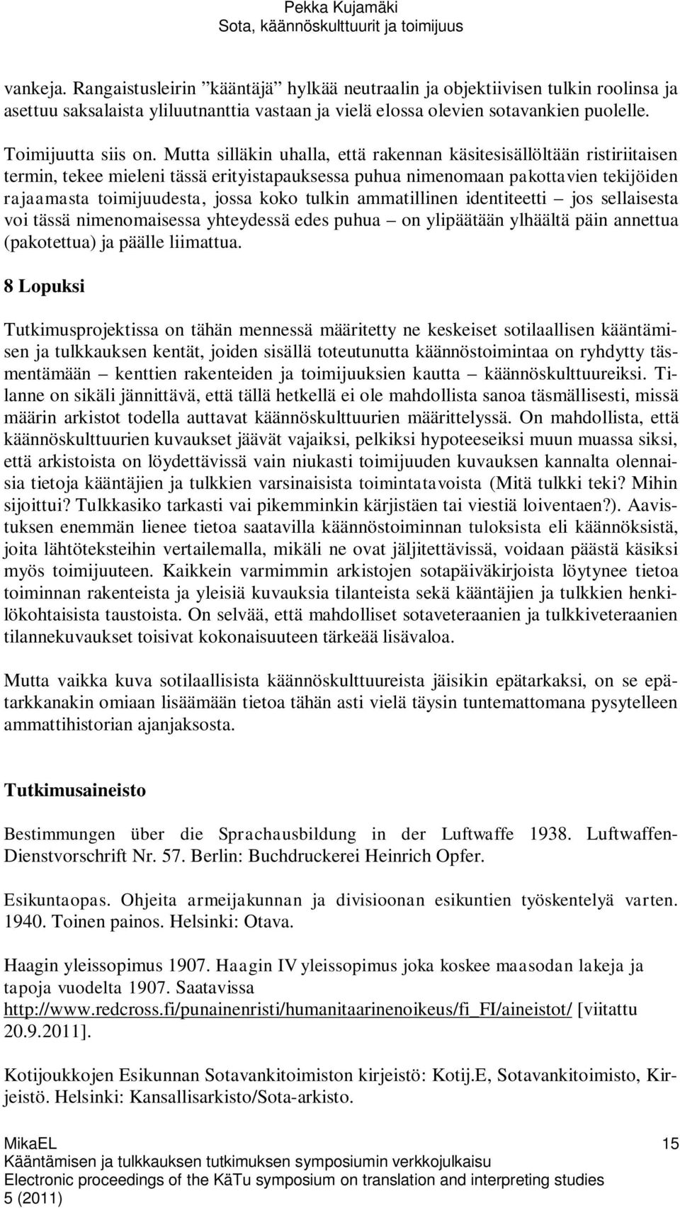 tulkin ammatillinen identiteetti jos sellaisesta voi tässä nimenomaisessa yhteydessä edes puhua on ylipäätään ylhäältä päin annettua (pakotettua) ja päälle liimattua.