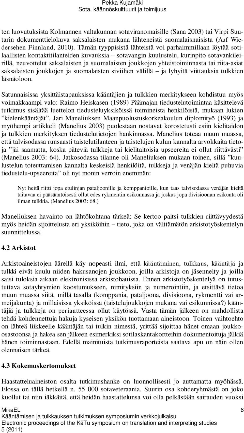 joukkojen yhteistoiminnasta tai riita-asiat saksalaisten joukkojen ja suomalaisten siviilien välillä ja lyhyitä viittauksia tulkkien läsnäoloon.