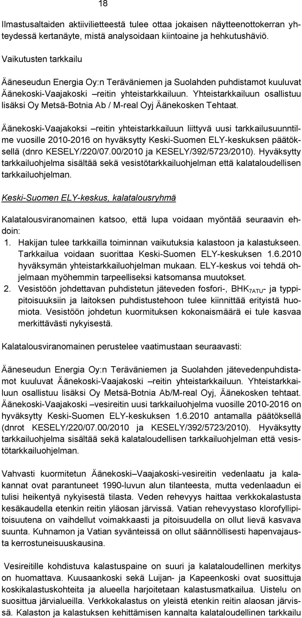 Yhteistarkkailuun osallistuu lisäksi Oy Metsä-Botnia Ab / M-real Oyj Äänekosken Tehtaat.