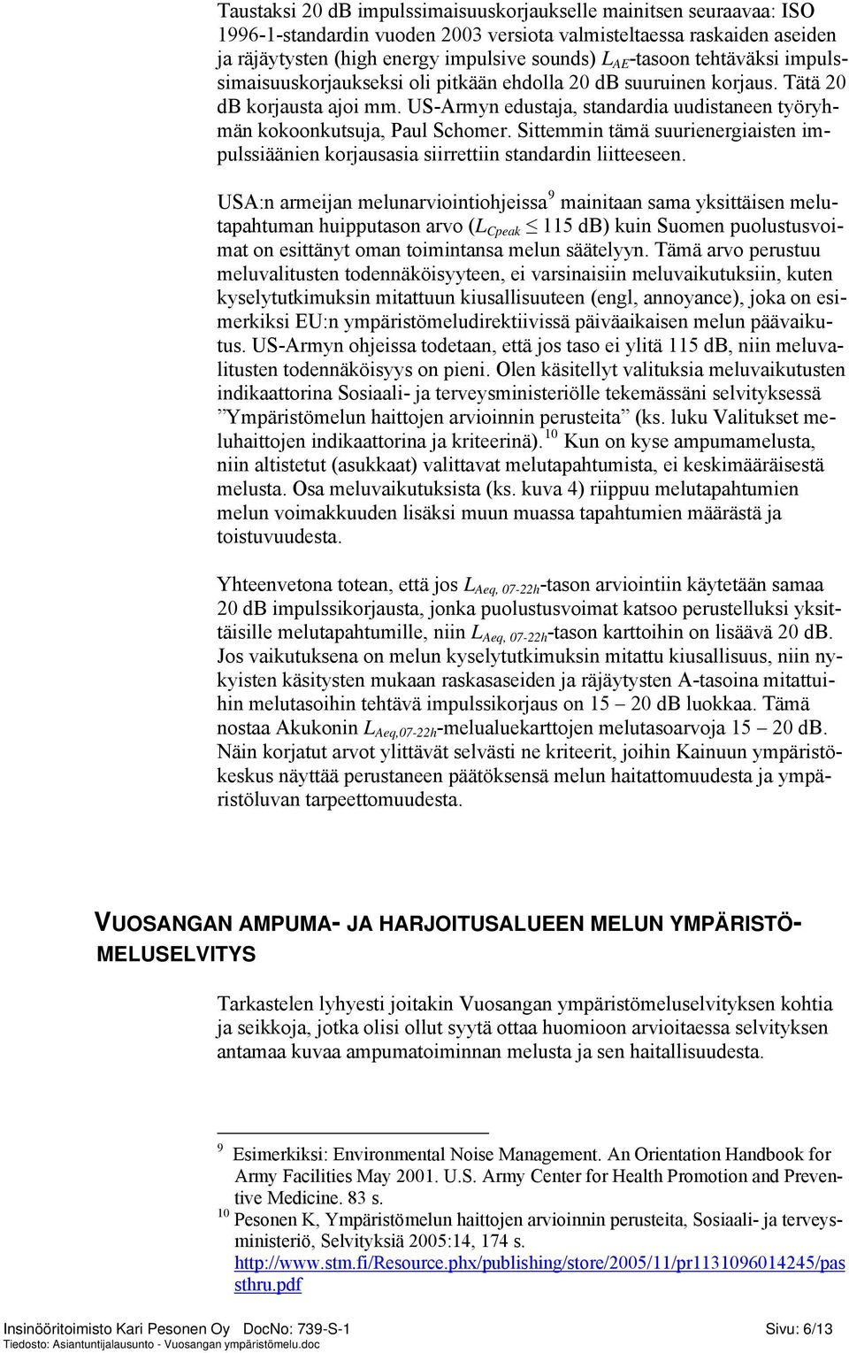 US-Armyn edustaja, standardia uudistaneen työryhmän kokoonkutsuja, Paul Schomer. Sittemmin tämä suurienergiaisten impulssiäänien korjausasia siirrettiin standardin liitteeseen.