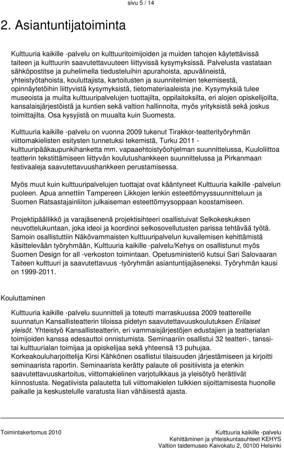 kysymyksistä, tietomateriaaleista jne.