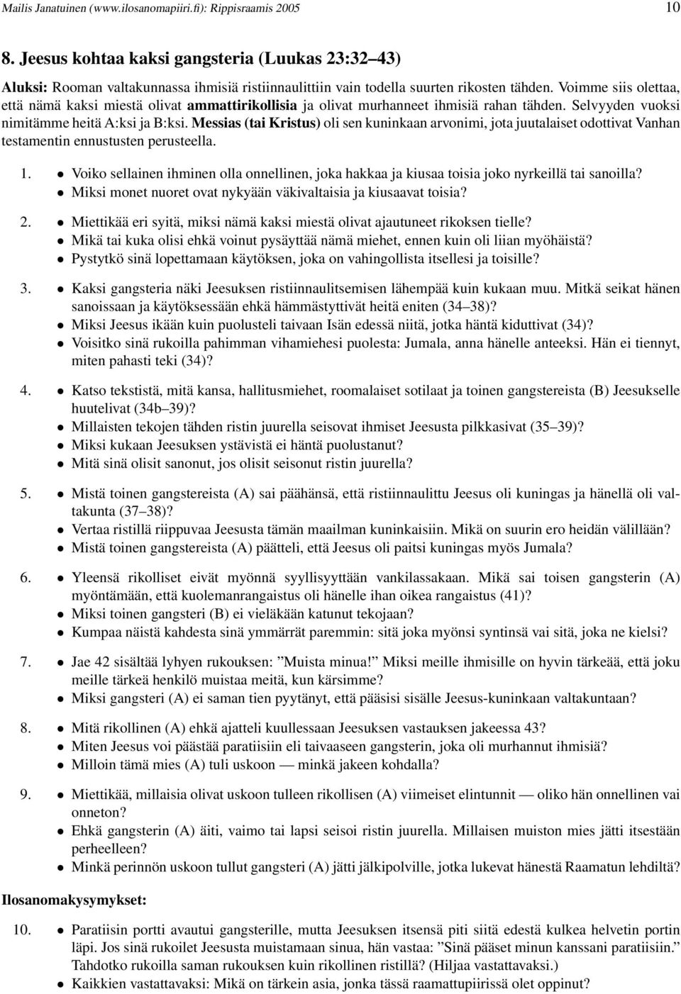 Voimme siis olettaa, että nämä kaksi miestä olivat ammattirikollisia ja olivat murhanneet ihmisiä rahan tähden. Selvyyden vuoksi nimitämme heitä A:ksi ja B:ksi.