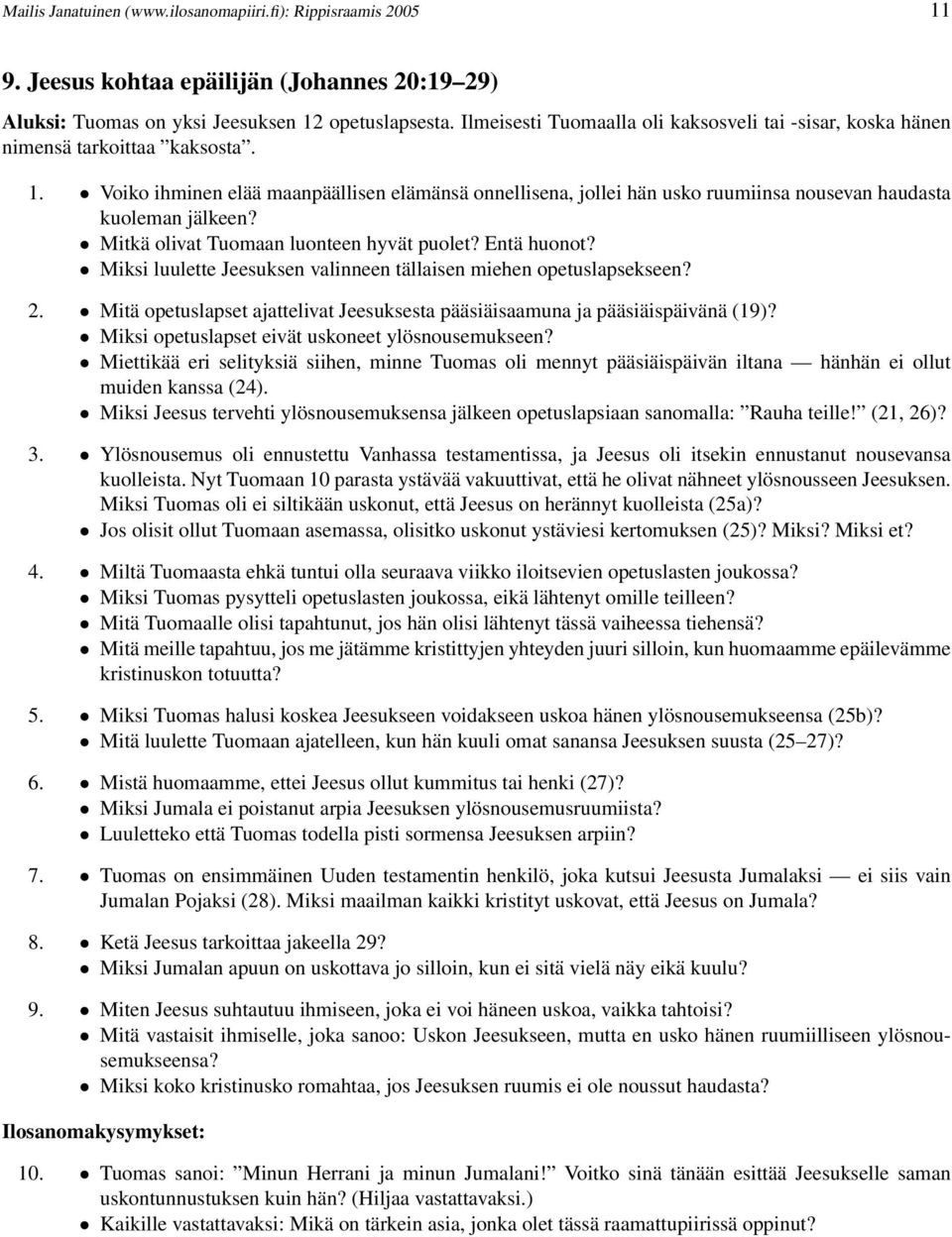 Voiko ihminen elää maanpäällisen elämänsä onnellisena, jollei hän usko ruumiinsa nousevan haudasta kuoleman jälkeen? Mitkä olivat Tuomaan luonteen hyvät puolet? Entä huonot?