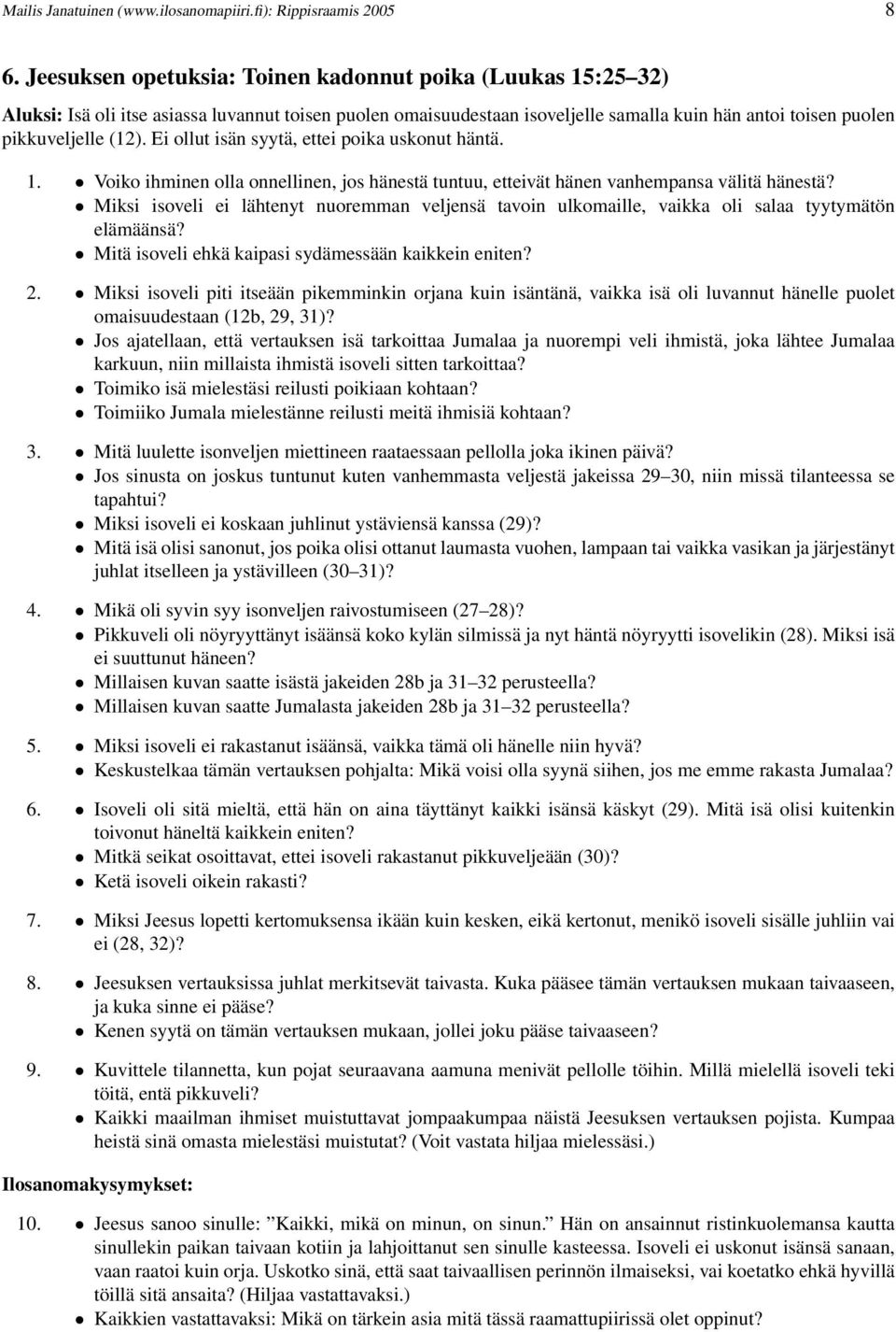 Ei ollut isän syytä, ettei poika uskonut häntä. 1. Voiko ihminen olla onnellinen, jos hänestä tuntuu, etteivät hänen vanhempansa välitä hänestä?