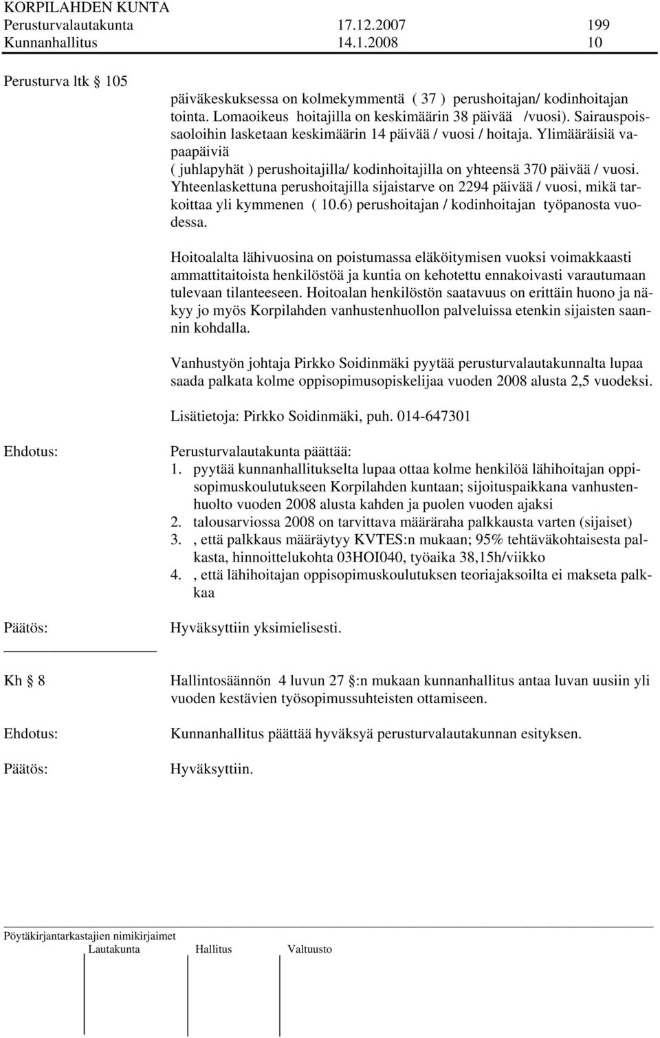 Ylimääräisiä vapaapäiviä ( juhlapyhät ) perushoitajilla/ kodinhoitajilla on yhteensä 370 päivää / vuosi.