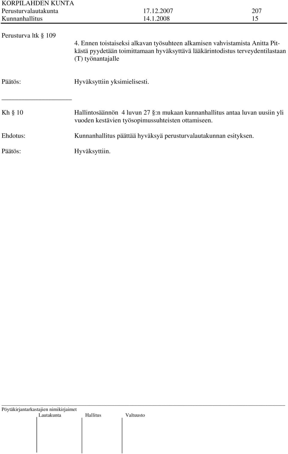 lääkärintodistus terveydentilastaan (T) työnantajalle Hyväksyttiin yksimielisesti.