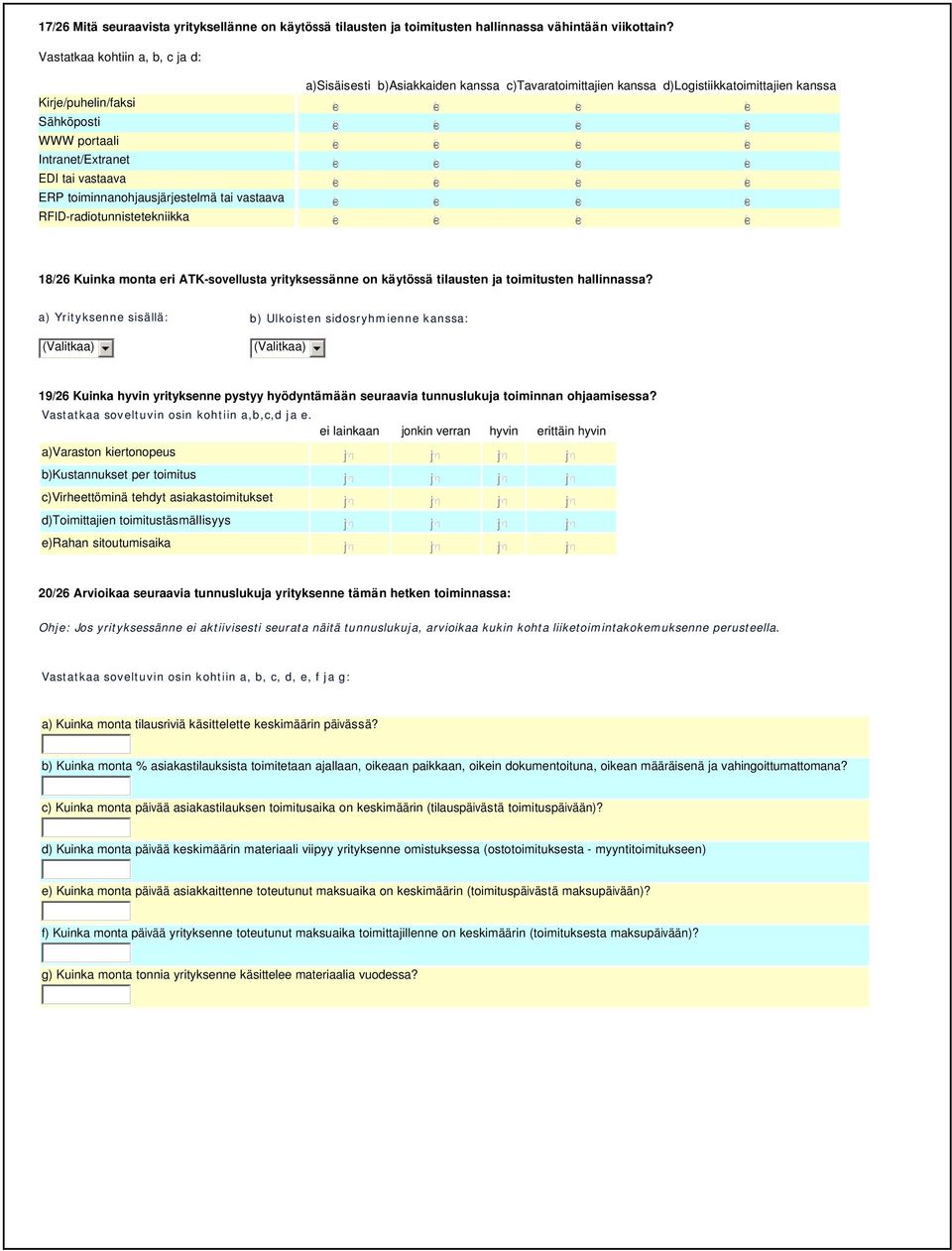 gfedc WWW portaali gfedc gfedc gfedc gfedc Intranet/Extranet gfedc gfedc gfedc gfedc EDI tai vastaava gfedc gfedc gfedc gfedc ERP toiminnanohjausjärjestelmä tai vastaava gfedc gfedc gfedc gfedc