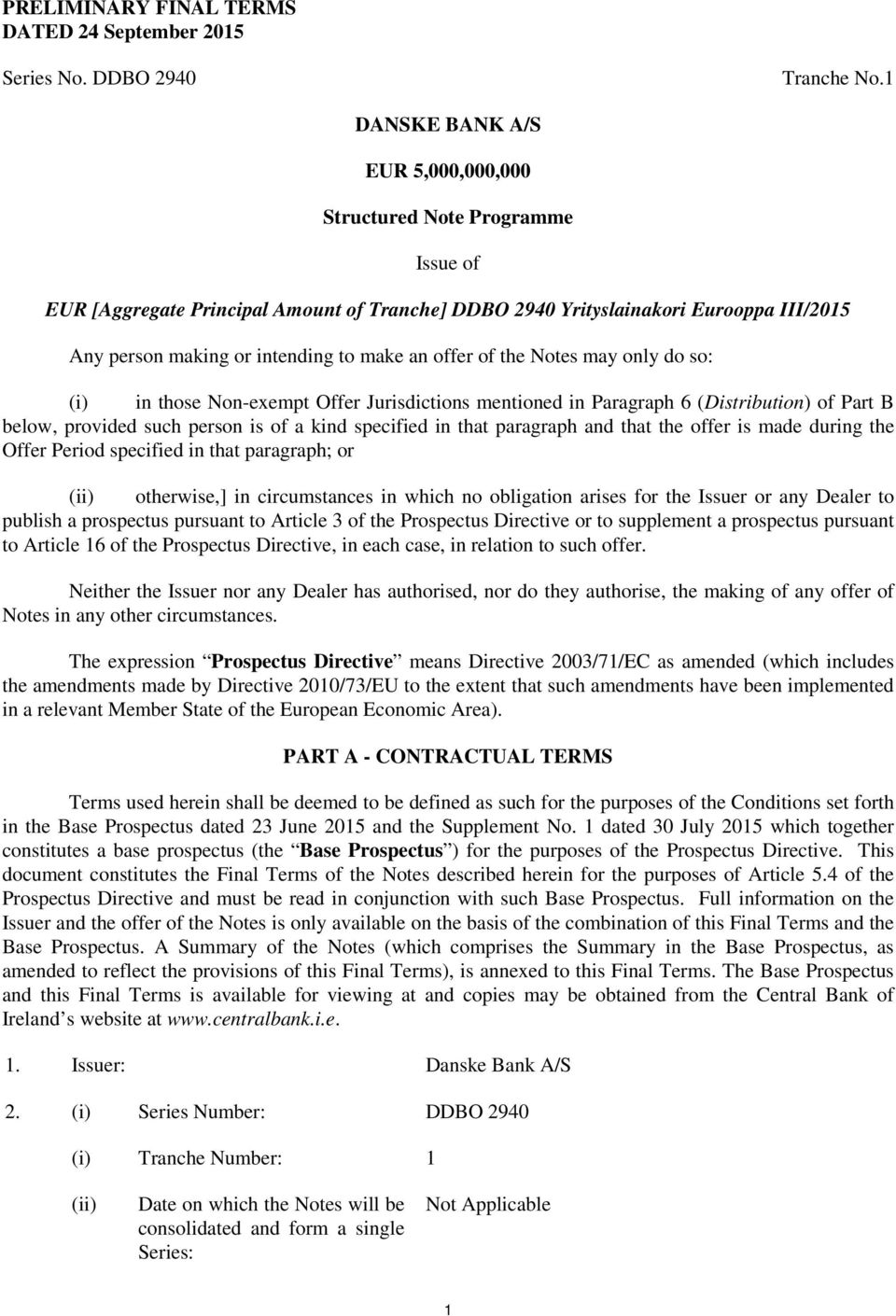 an offer of the Notes may only do so: (i) in those Non-exempt Offer Jurisdictions mentioned in Paragraph 6 (Distribution) of Part B below, provided such person is of a kind specified in that