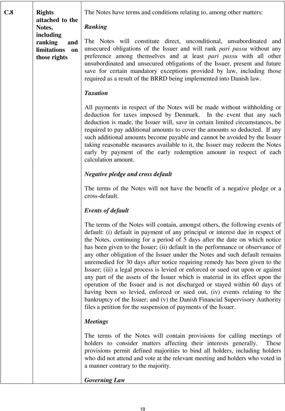 unsecured obligations of the Issuer, present and future save for certain mandatory exceptions provided by law, including those required as a result of the BRRD being implemented into Danish law.