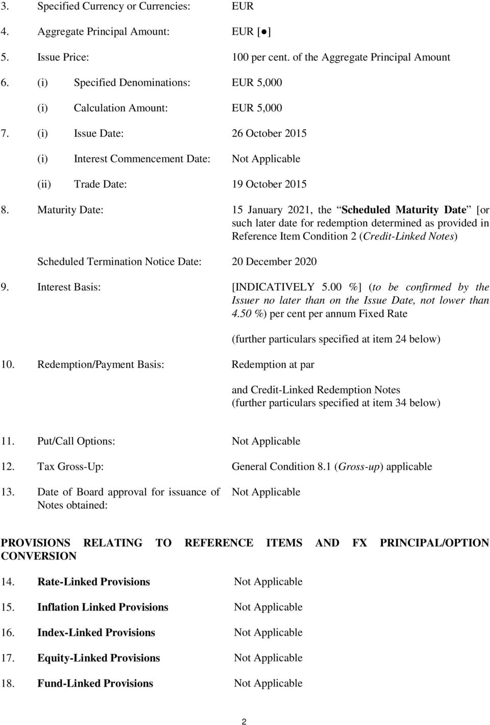 Maturity Date: 15 January 2021, the Scheduled Maturity Date [or such later date for redemption determined as provided in Reference Item Condition 2 (Credit-Linked Notes) Scheduled Termination Notice