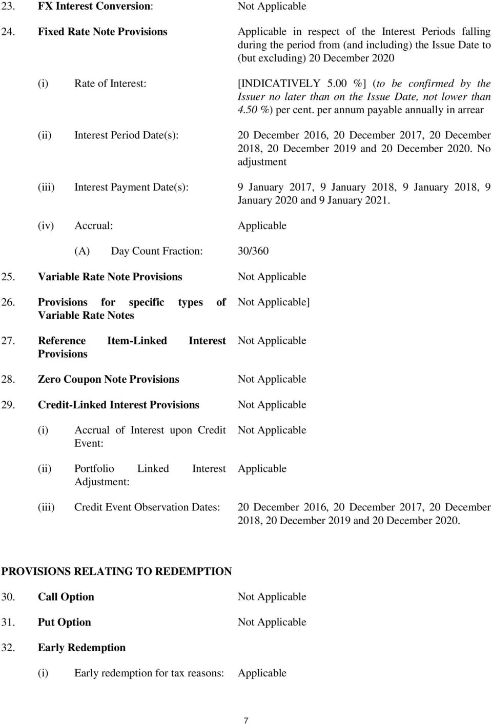 [INDICATIVELY 5.00 %] (to be confirmed by the Issuer no later than on the Issue Date, not lower than 4.50 %) per cent.