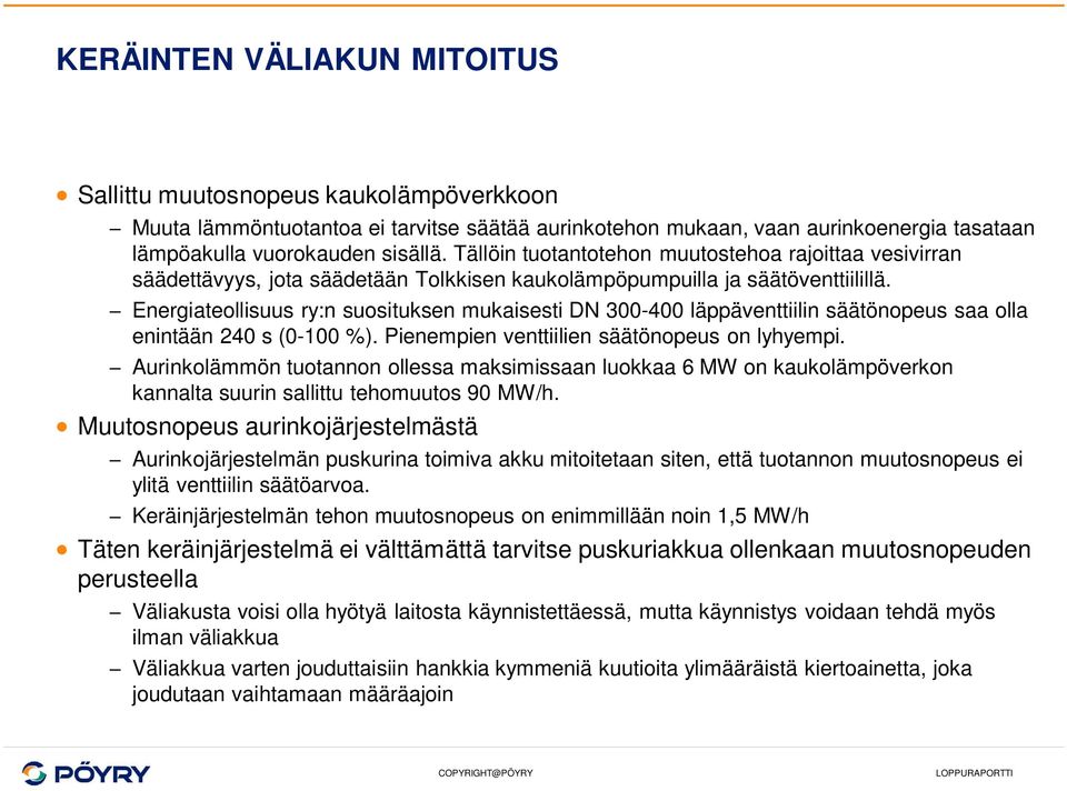 Energiateollisuus ry:n suosituksen mukaisesti DN 300-400 läppäventtiilin säätönopeus saa olla enintään 240 s (0-100 %). Pienempien venttiilien säätönopeus on lyhyempi.