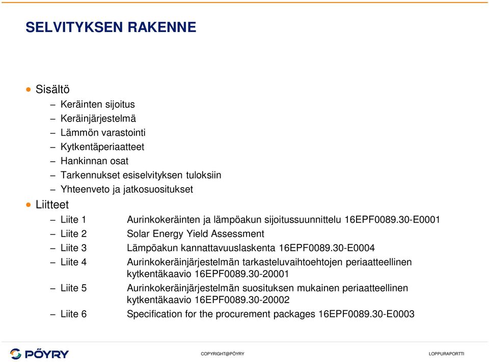 30-E0001 Liite 2 Solar Energy Yield Assessment Liite 3 Lämpöakun kannattavuuslaskenta 16EPF0089.