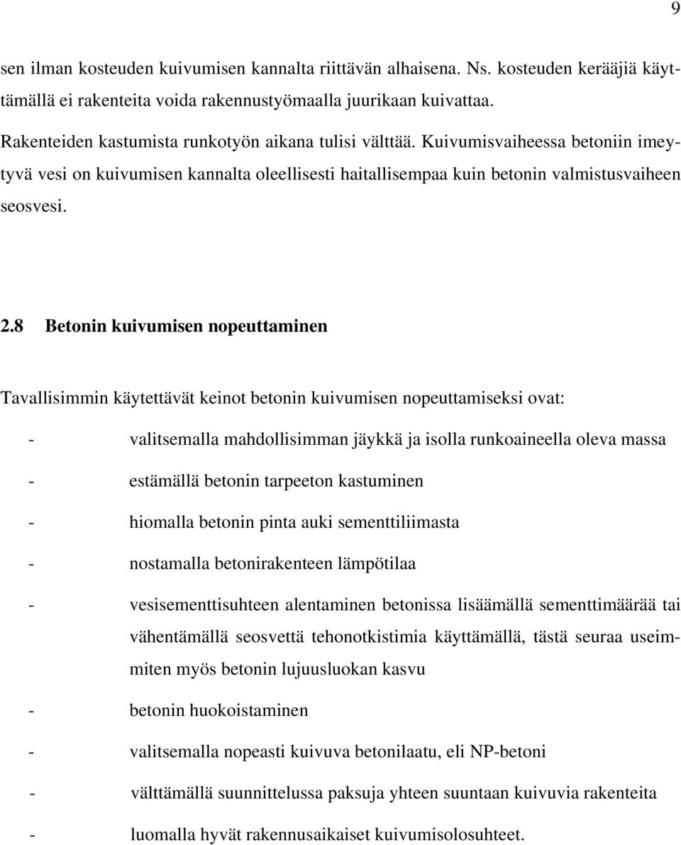 8 Betonin kuivumisen nopeuttaminen Tavallisimmin käytettävät keinot betonin kuivumisen nopeuttamiseksi ovat: - valitsemalla mahdollisimman jäykkä ja isolla runkoaineella oleva massa - estämällä