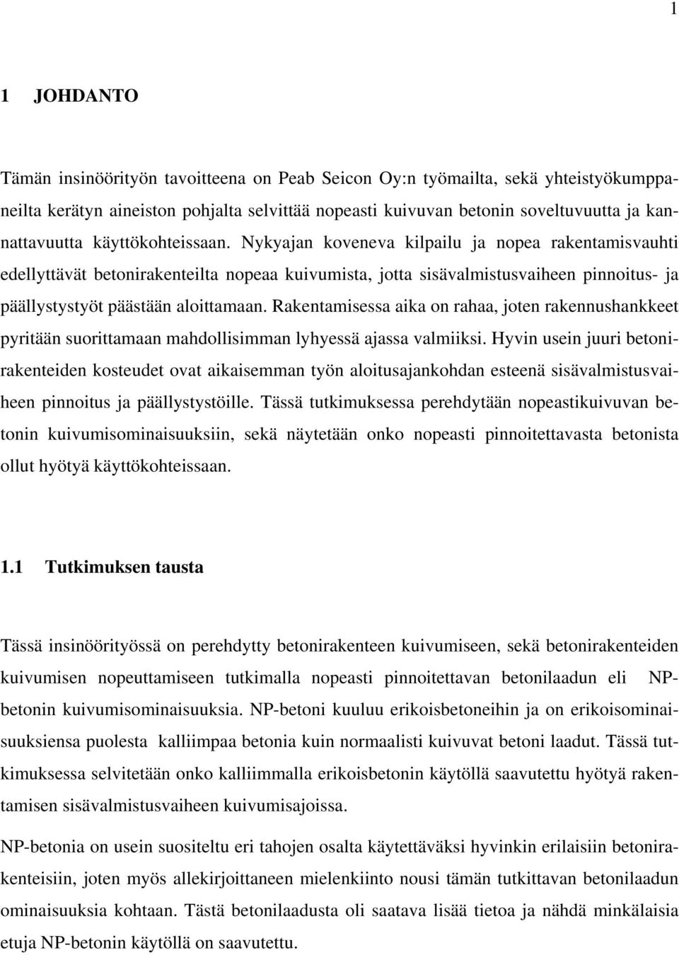 Rakentamisessa aika on rahaa, joten rakennushankkeet pyritään suorittamaan mahdollisimman lyhyessä ajassa valmiiksi.