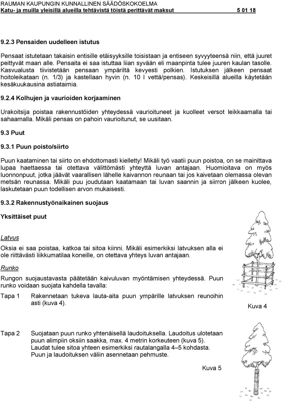 1/3) ja kastellaan hyvin (n. 10 l vettä/pensas). Keskeisillä alueilla käytetään kesäkuukausina astiataimia. 9.2.