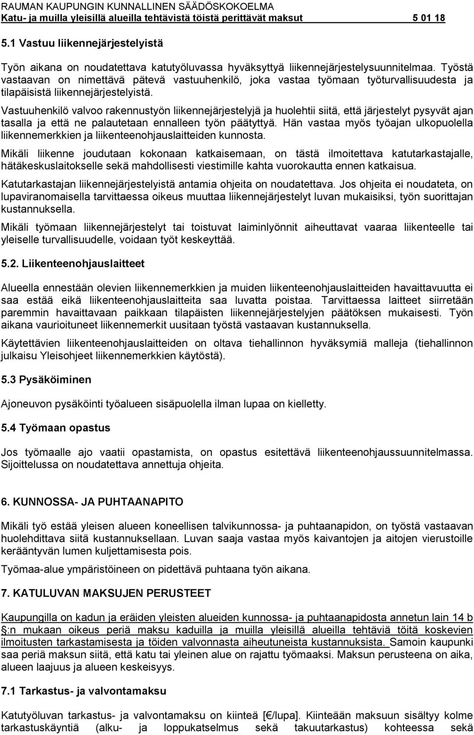 Vastuuhenkilö valvoo rakennustyön liikennejärjestelyjä ja huolehtii siitä, että järjestelyt pysyvät ajan tasalla ja että ne palautetaan ennalleen työn päätyttyä.