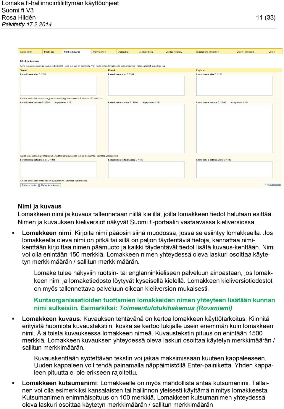 Jos lomakkeella oleva nimi on pitkä tai sillä on paljon täydentäviä tietoja, kannattaa nimikenttään kirjoittaa nimen päämuoto ja kaikki täydentävät tiedot lisätä kuvaus-kenttään.