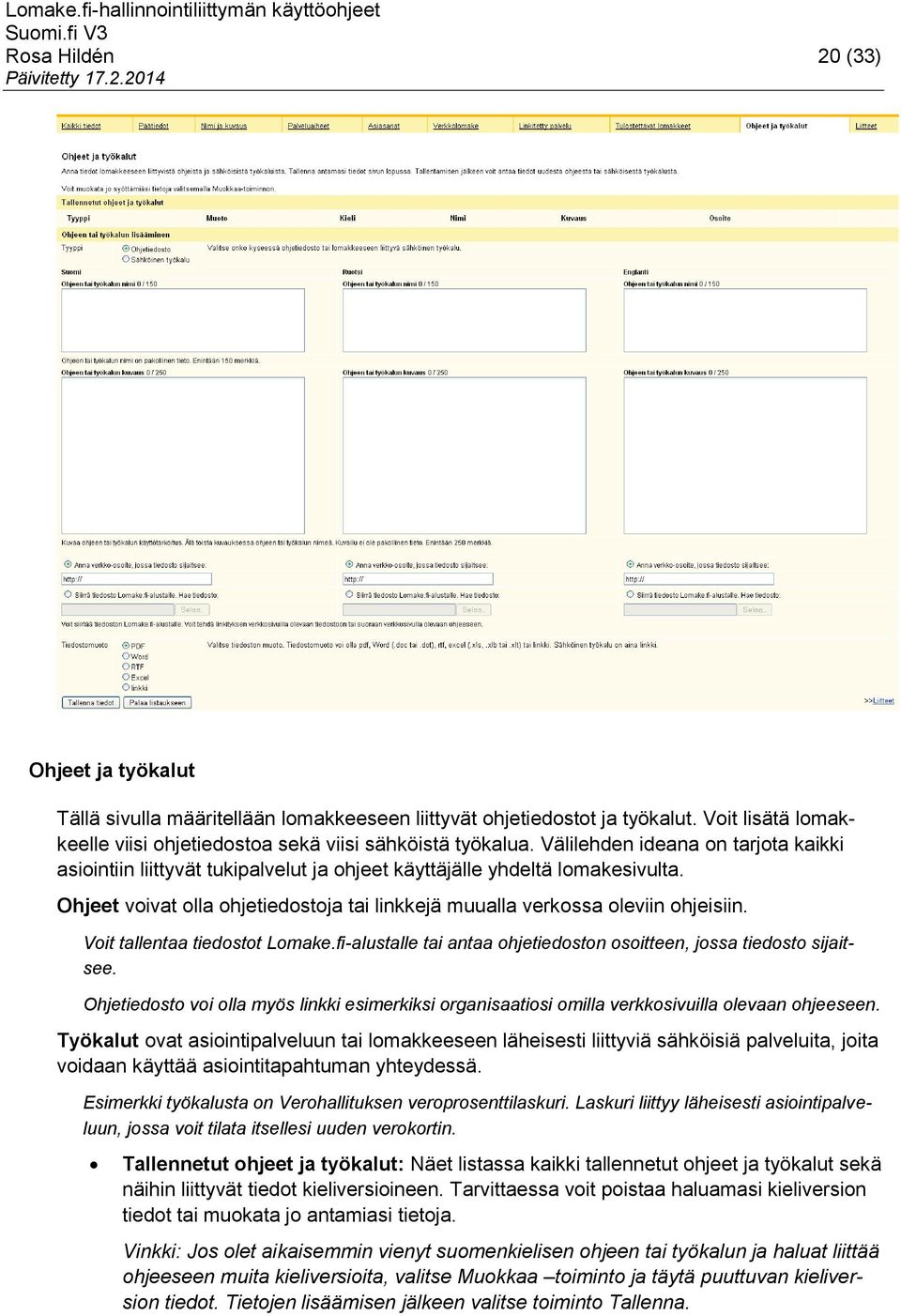 Voit tallentaa tiedostot Lomake.fi-alustalle tai antaa ohjetiedoston osoitteen, jossa tiedosto sijaitsee.