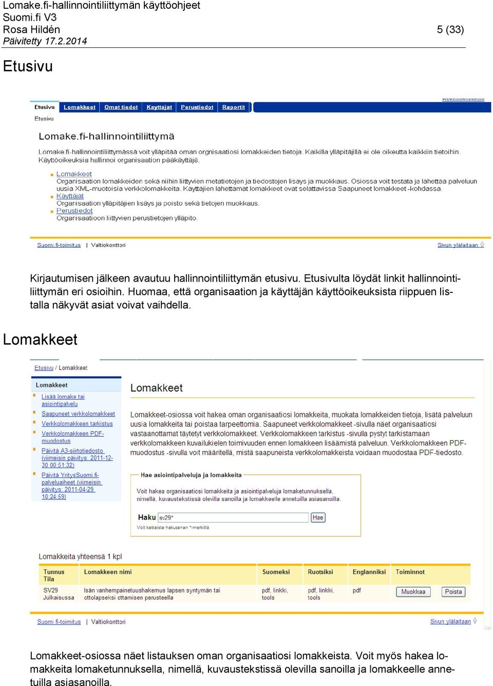 Huomaa, että organisaation ja käyttäjän käyttöoikeuksista riippuen listalla näkyvät asiat voivat vaihdella.