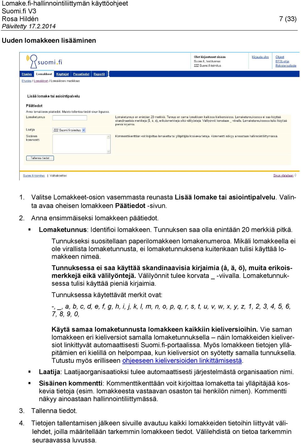 Mikäli lomakkeella ei ole virallista lomaketunnusta, ei lomaketunnuksena kuitenkaan tulisi käyttää lomakkeen nimeä.