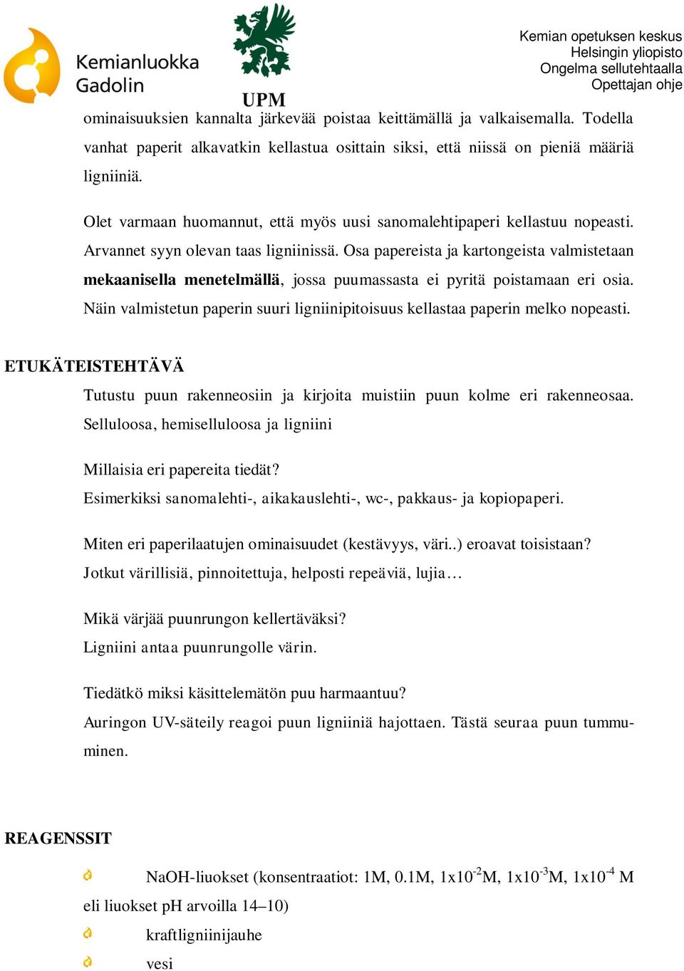 Osa papereista ja kartongeista valmistetaan mekaanisella menetelmällä, jossa puumassasta ei pyritä poistamaan eri osia.