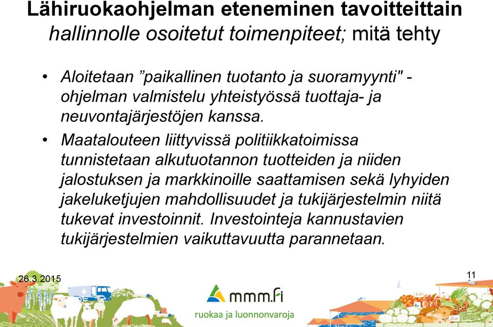 Maatalouteen liittyvissä politiikkatoimissa tunnistetaan alkutuotannon tuotteiden ja niiden jalostuksen ja