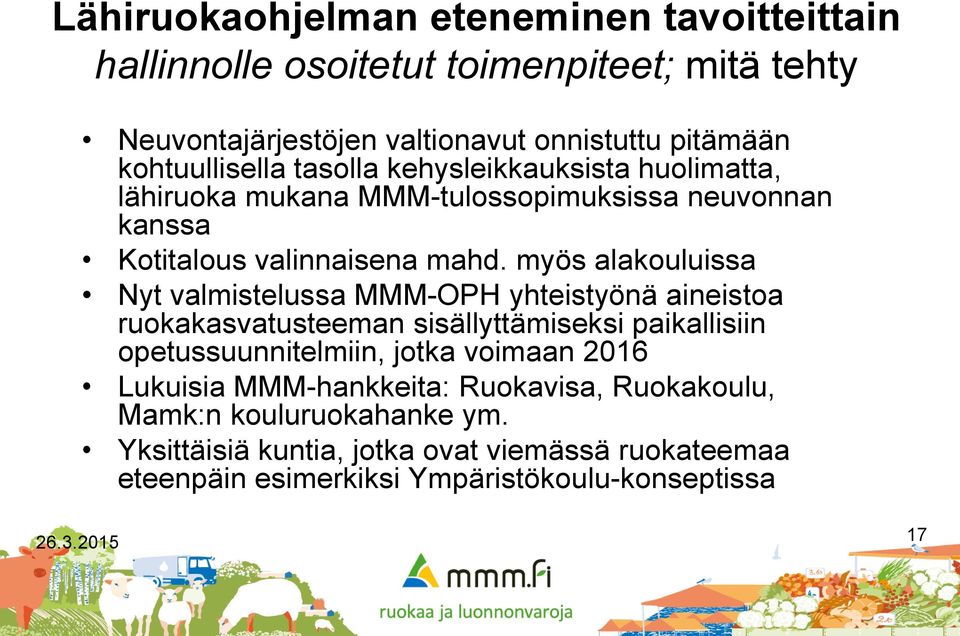 myös alakouluissa Nyt valmistelussa MMM-OPH yhteistyönä aineistoa ruokakasvatusteeman sisällyttämiseksi paikallisiin