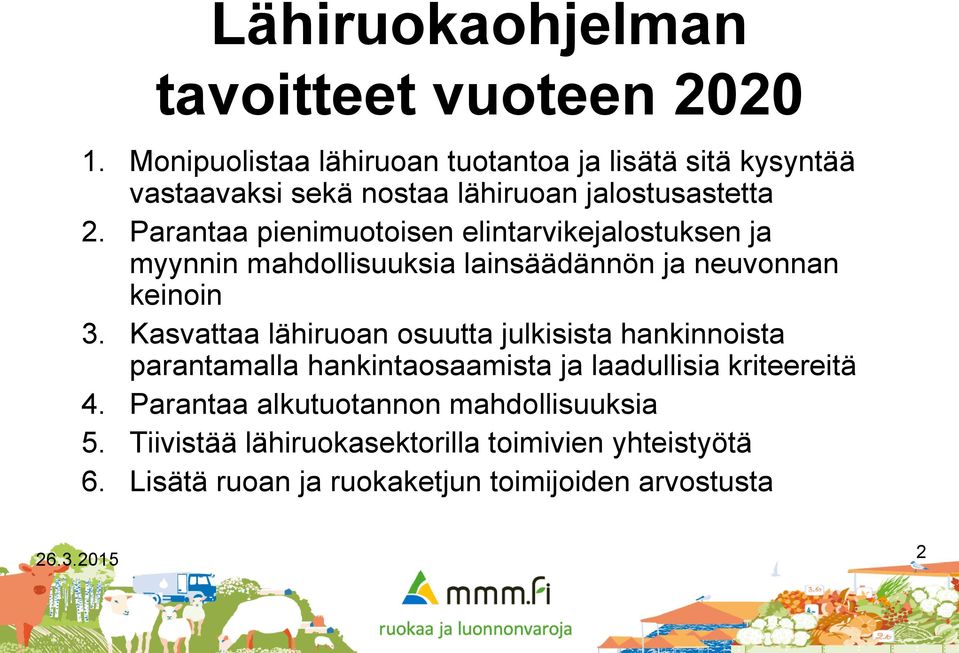 Parantaa pienimuotoisen elintarvikejalostuksen ja myynnin mahdollisuuksia lainsäädännön ja neuvonnan keinoin 3.