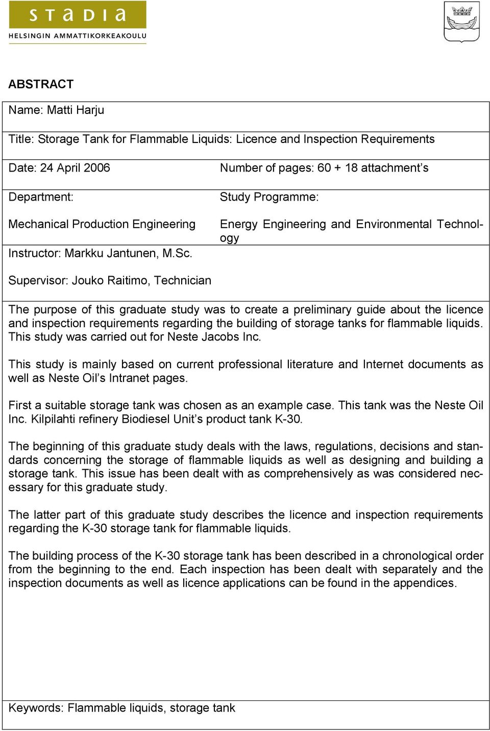 Energy Engineering and Environmental Technology Supervisor: Jouko Raitimo, Technician The purpose of this graduate study was to create a preliminary guide about the licence and inspection