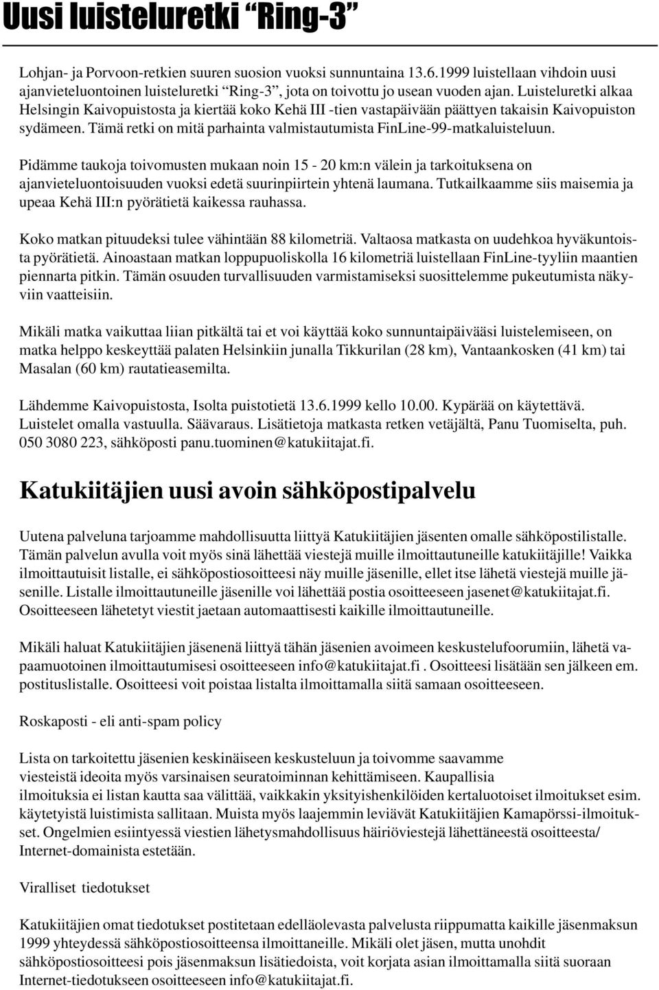 Luisteluretki alkaa Helsingin Kaivopuistosta ja kiertää koko Kehä III -tien vastapäivään päättyen takaisin Kaivopuiston sydämeen.