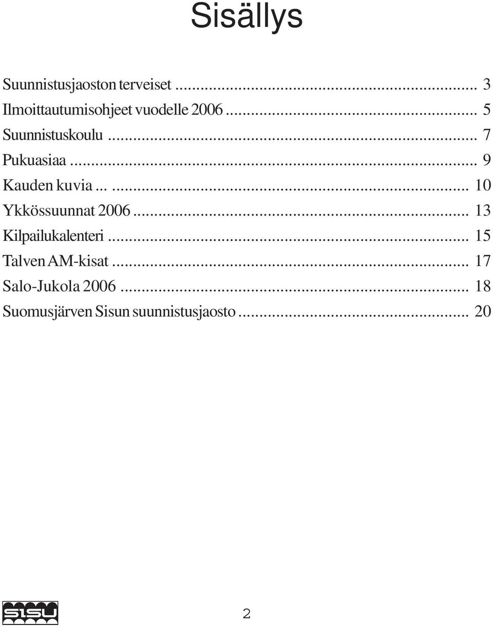 .. 7 Pukuasiaa... 9 Kauden kuvia...... 10 Ykkössuunnat 2006.