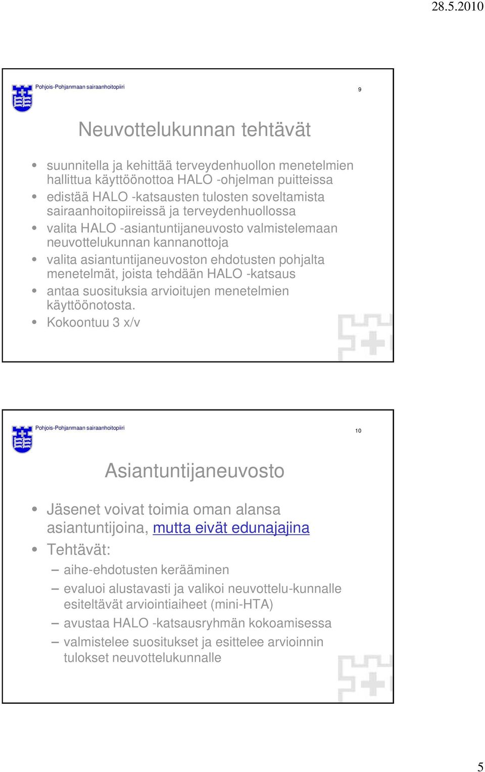 suosituksia arvioitujen menetelmien käyttöönotosta.