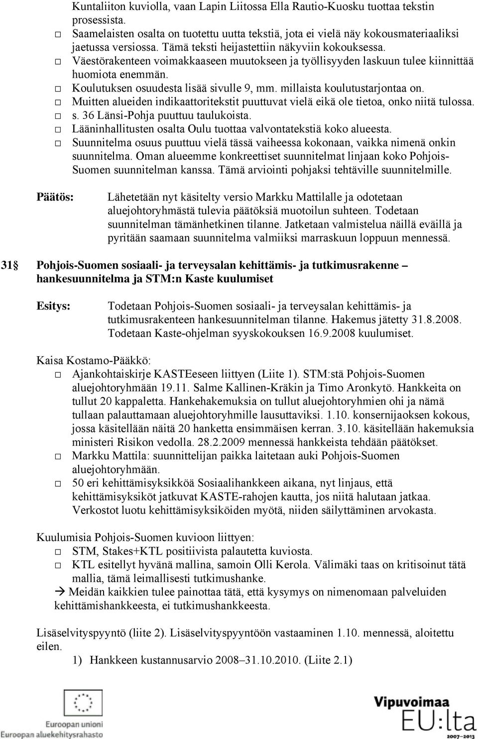 millaista koulutustarjontaa on. Muitten alueiden indikaattoritekstit puuttuvat vielä eikä ole tietoa, onko niitä tulossa. s. 36 Länsi-Pohja puuttuu taulukoista.