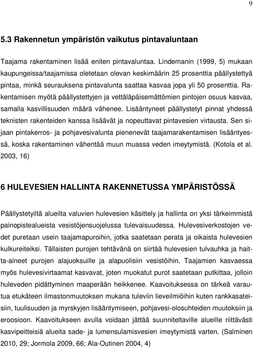 Rakentamisen myötä päällystettyjen ja vettäläpäisemättömien pintojen osuus kasvaa, samalla kasvillisuuden määrä vähenee.