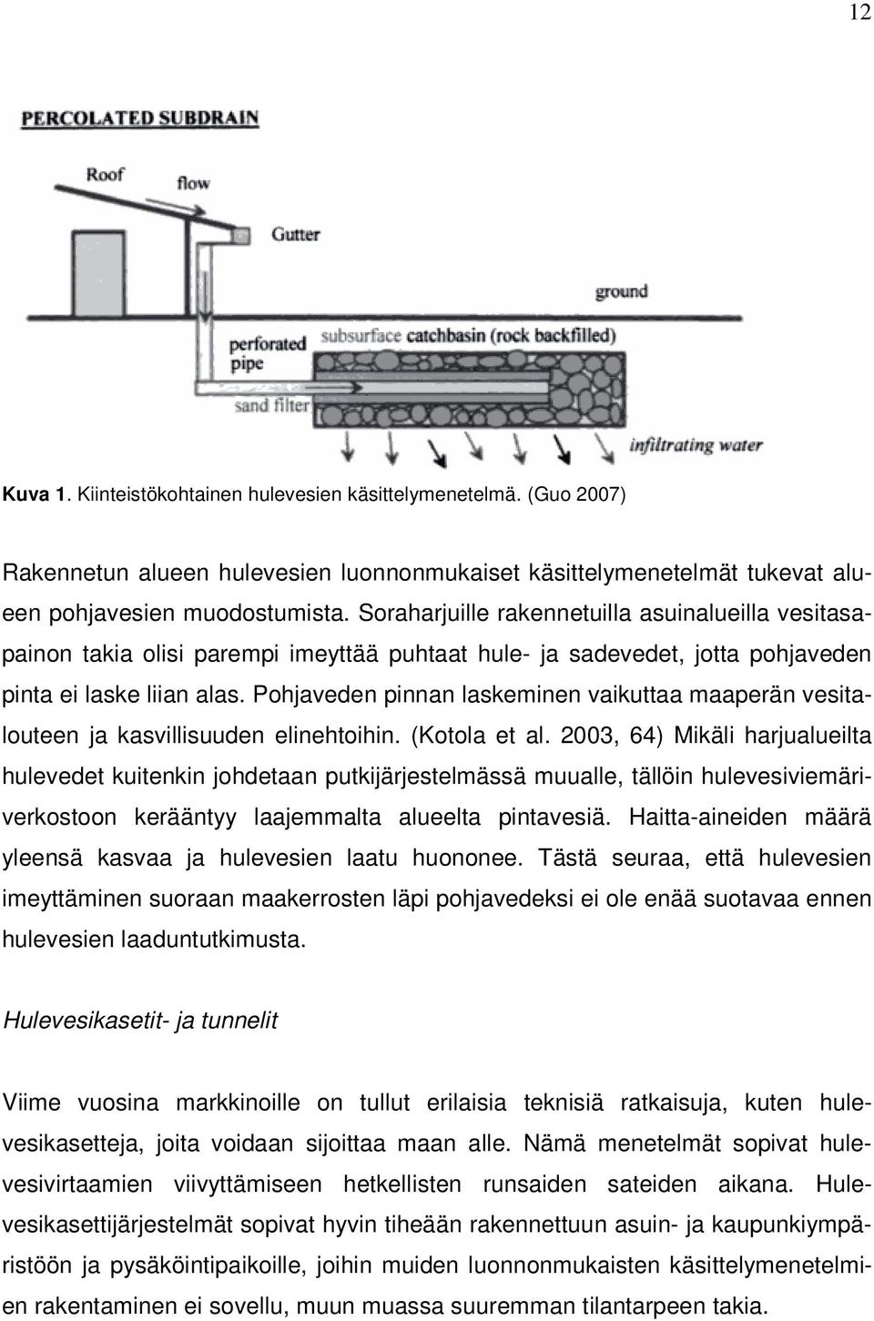 Pohjaveden pinnan laskeminen vaikuttaa maaperän vesitalouteen ja kasvillisuuden elinehtoihin. (Kotola et al.