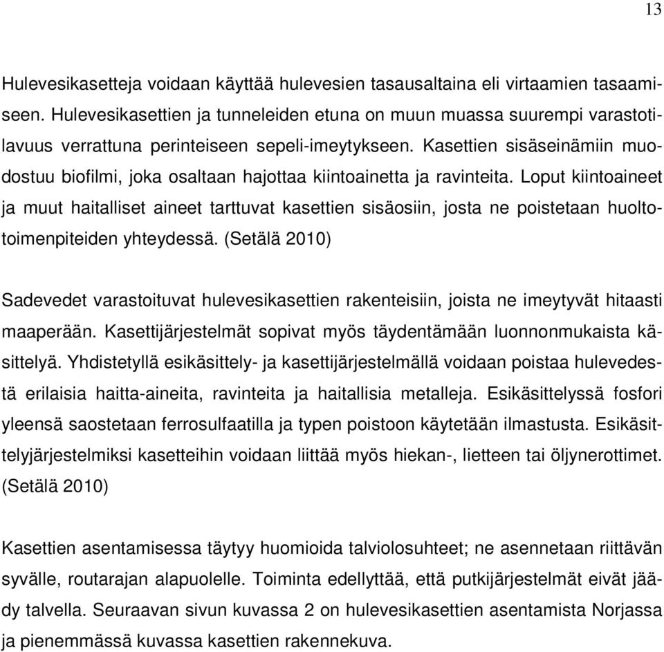 Kasettien sisäseinämiin muodostuu biofilmi, joka osaltaan hajottaa kiintoainetta ja ravinteita.