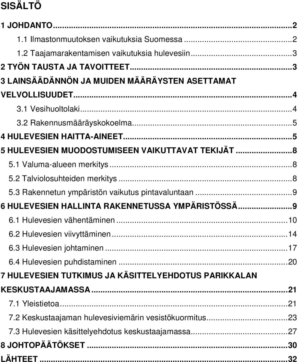 ..5 5 HULEVESIEN MUODOSTUMISEEN VAIKUTTAVAT TEKIJÄT...8 5.1 Valuma-alueen merkitys...8 5.2 Talviolosuhteiden merkitys...8 5.3 Rakennetun ympäristön vaikutus pintavaluntaan.