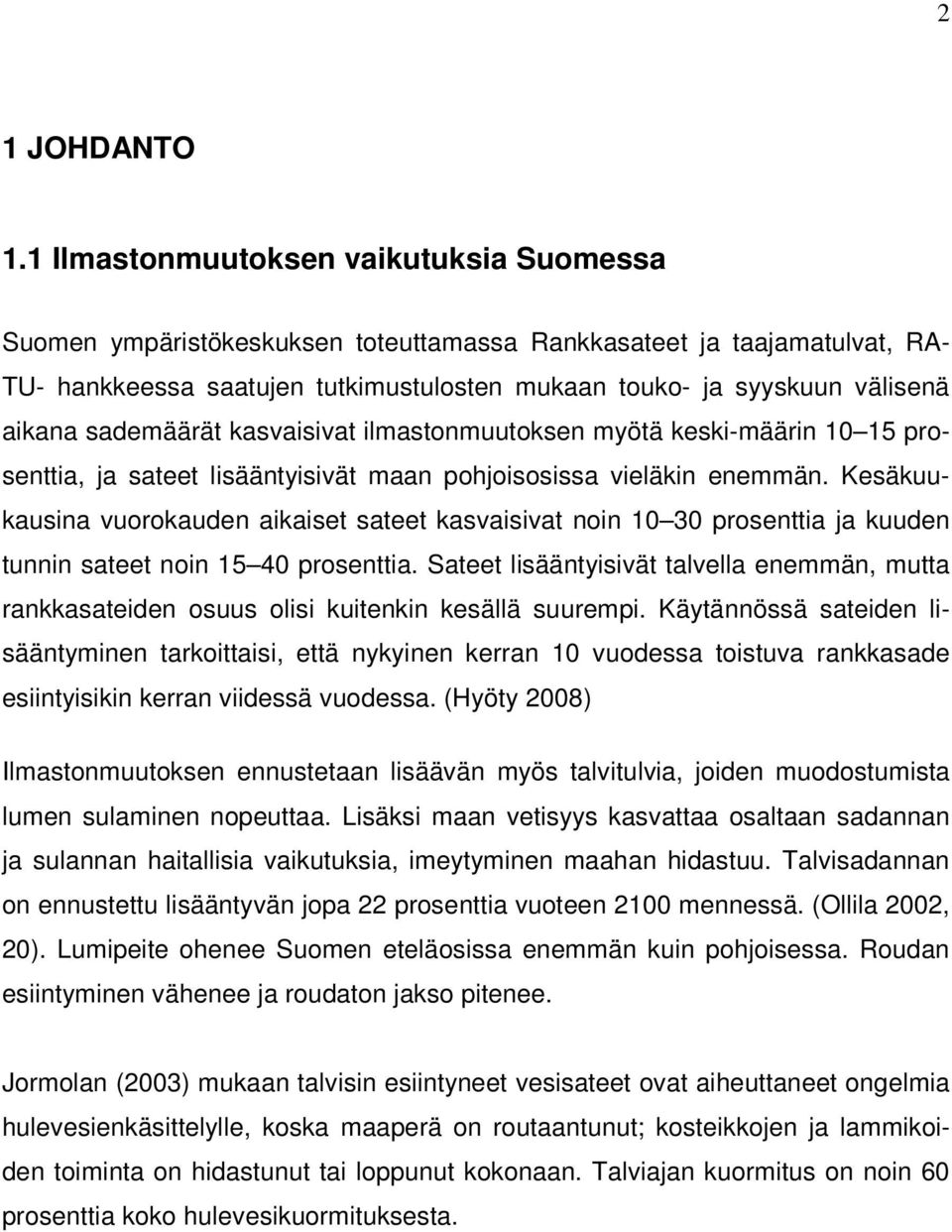 sademäärät kasvaisivat ilmastonmuutoksen myötä keski-määrin 10 15 prosenttia, ja sateet lisääntyisivät maan pohjoisosissa vieläkin enemmän.