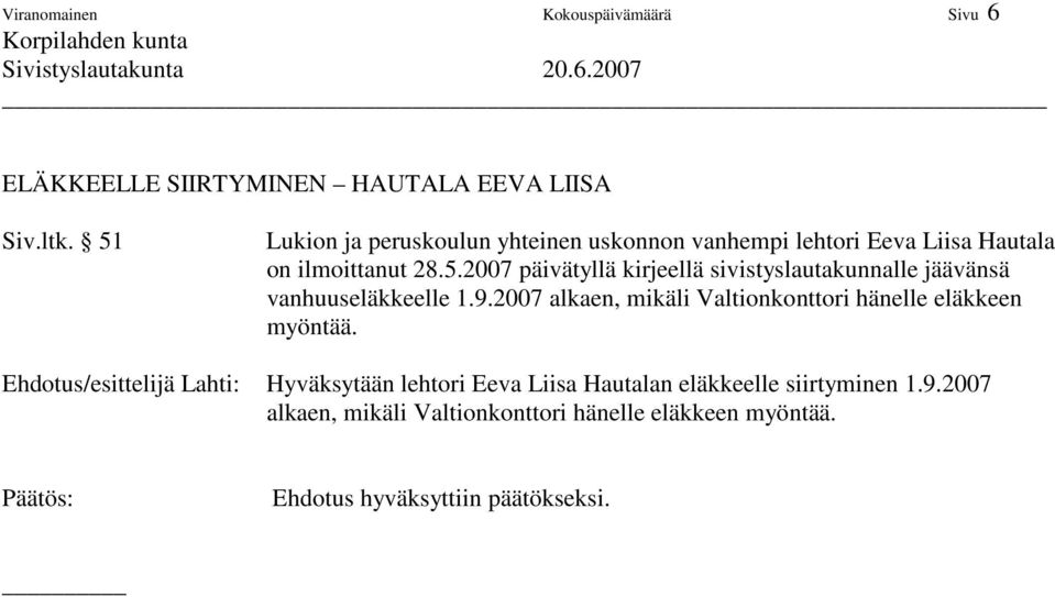 9.2007 alkaen, mikäli Valtionkonttori hänelle eläkkeen myöntää.