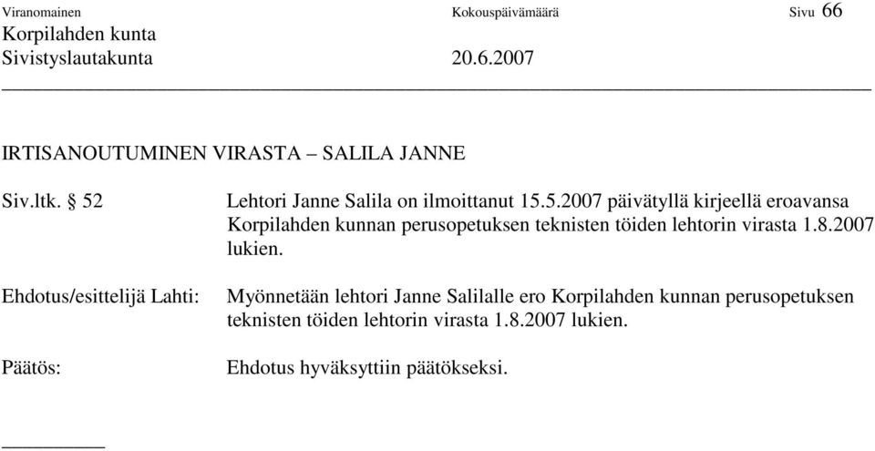 kunnan perusopetuksen teknisten töiden lehtorin virasta 1.8.2007 lukien.